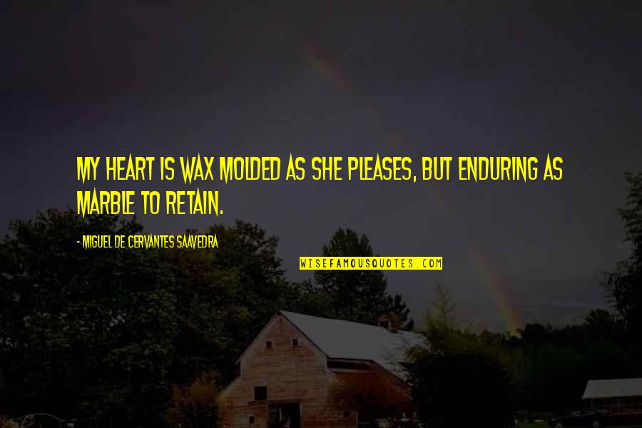 Gezichten Bewerken Quotes By Miguel De Cervantes Saavedra: My heart is wax molded as she pleases,