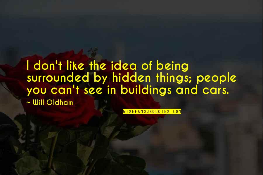Gezichten Bewerken Quotes By Will Oldham: I don't like the idea of being surrounded