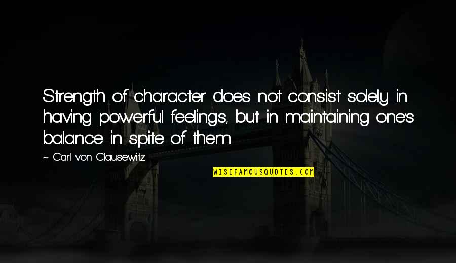 Gezichten Vrouw Quotes By Carl Von Clausewitz: Strength of character does not consist solely in Gezichten Vrouw Quotes By Carl Von Clausewitz: Strength of character does not consist solely in
