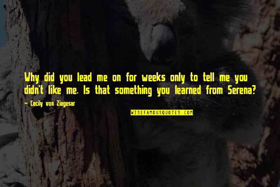 Gezichten Vrouw Quotes By Cecily Von Ziegesar: Why did you lead me on for weeks Gezichten Vrouw Quotes By Cecily Von Ziegesar: Why did you lead me on for weeks
