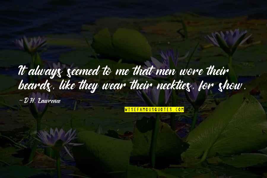 Gezichten Vrouw Quotes By D.H. Lawrence: It always seemed to me that men wore Gezichten Vrouw Quotes By D.H. Lawrence: It always seemed to me that men wore