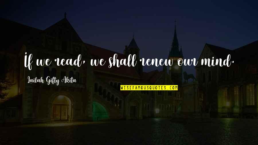 Gezichten Vrouw Quotes By Lailah Gifty Akita: If we read, we shall renew our mind. Gezichten Vrouw Quotes By Lailah Gifty Akita: If we read, we shall renew our mind.