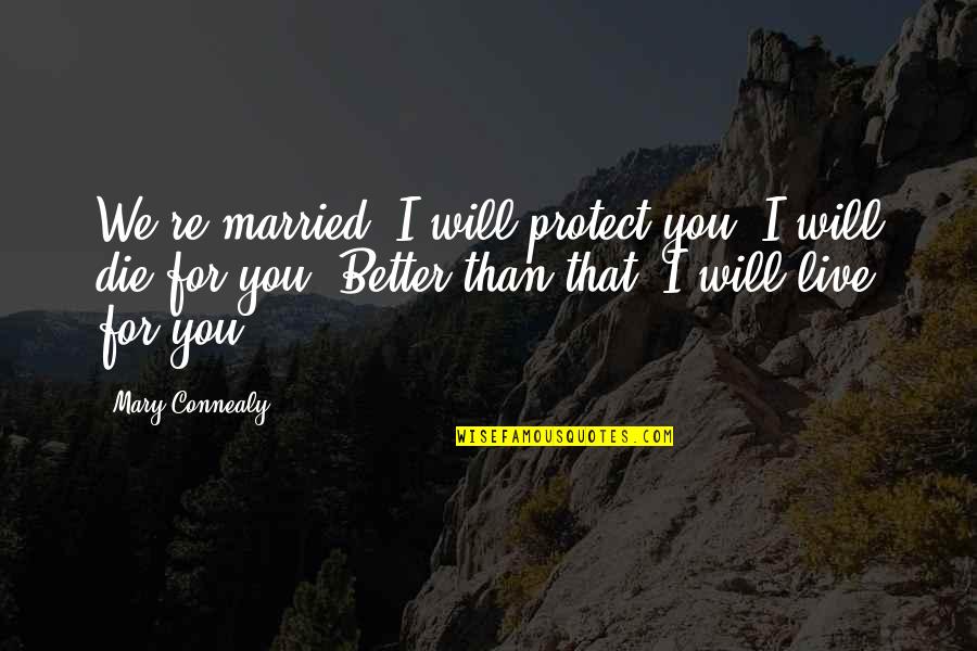 Gezichten Zwart Quotes By Mary Connealy: We're married. I will protect you. I will Gezichten Zwart Quotes By Mary Connealy: We're married. I will protect you. I will