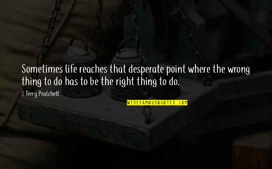 Gezici Anketi Quotes By Terry Pratchett: Sometimes life reaches that desperate point where the