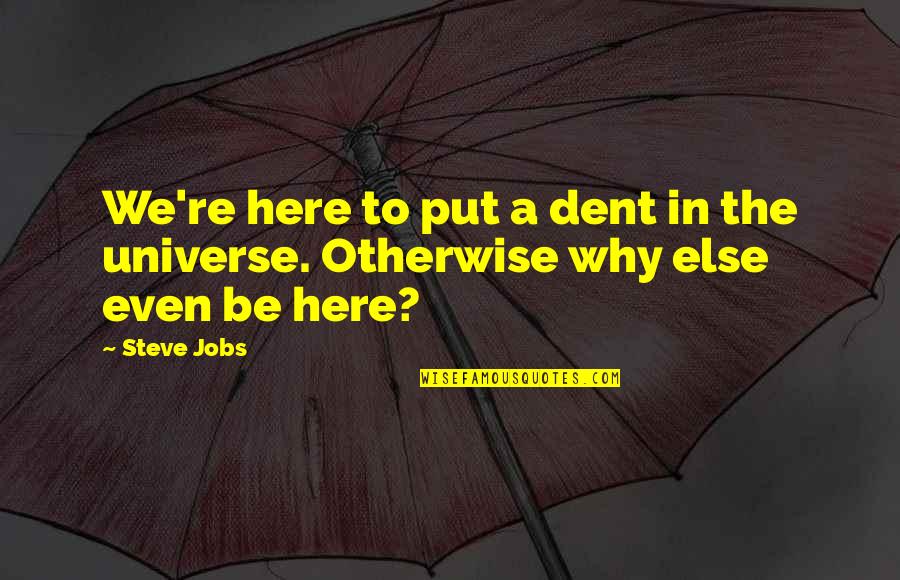 Gezici Yak Quotes By Steve Jobs: We're here to put a dent in the