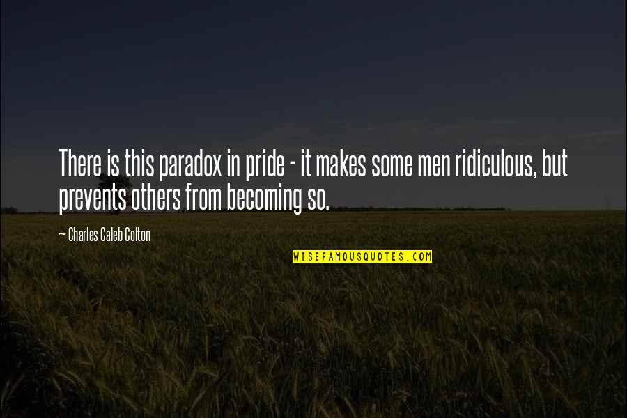 Gezimmert Quotes By Charles Caleb Colton: There is this paradox in pride - it