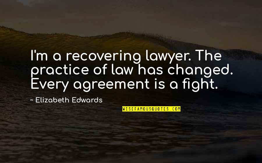 Gezinsbond Quotes By Elizabeth Edwards: I'm a recovering lawyer. The practice of law