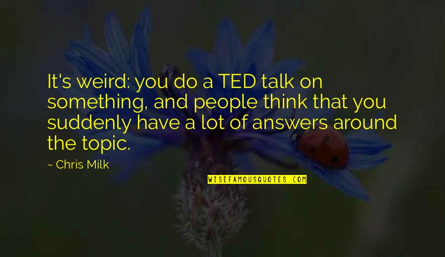 Gezipol Quotes By Chris Milk: It's weird: you do a TED talk on Gezipol Quotes By Chris Milk: It's weird: you do a TED talk on