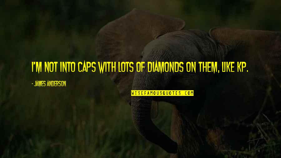 Gezira Quotes By James Anderson: I'm not into caps with lots of diamonds Gezira Quotes By James Anderson: I'm not into caps with lots of diamonds