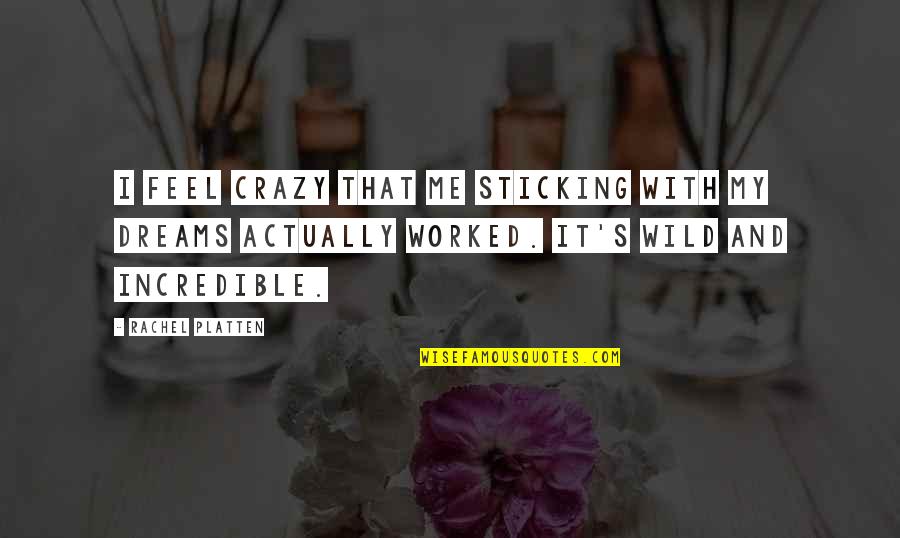 Gezira Quotes By Rachel Platten: I feel crazy that me sticking with my Gezira Quotes By Rachel Platten: I feel crazy that me sticking with my