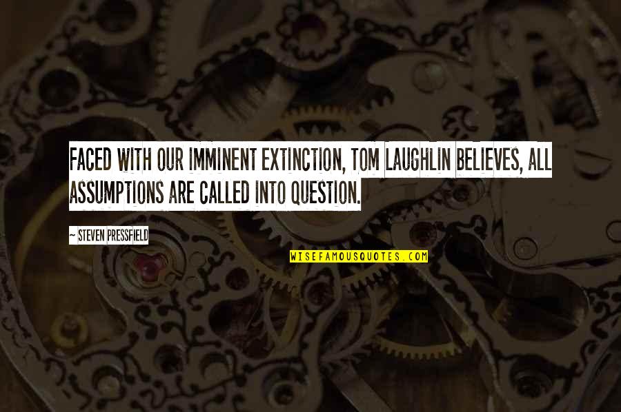 Gezira Quotes By Steven Pressfield: Faced with our imminent extinction, Tom Laughlin believes, Gezira Quotes By Steven Pressfield: Faced with our imminent extinction, Tom Laughlin believes,