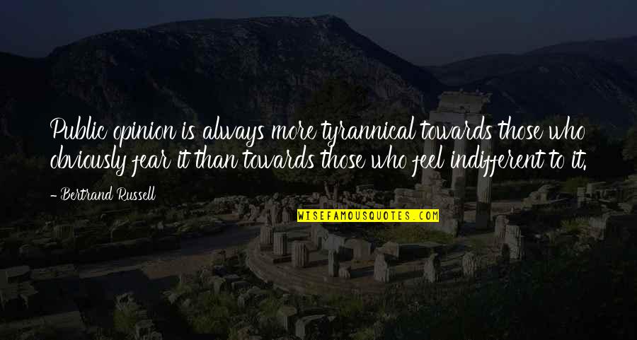 Gezond Eten Quotes By Bertrand Russell: Public opinion is always more tyrannical towards those
