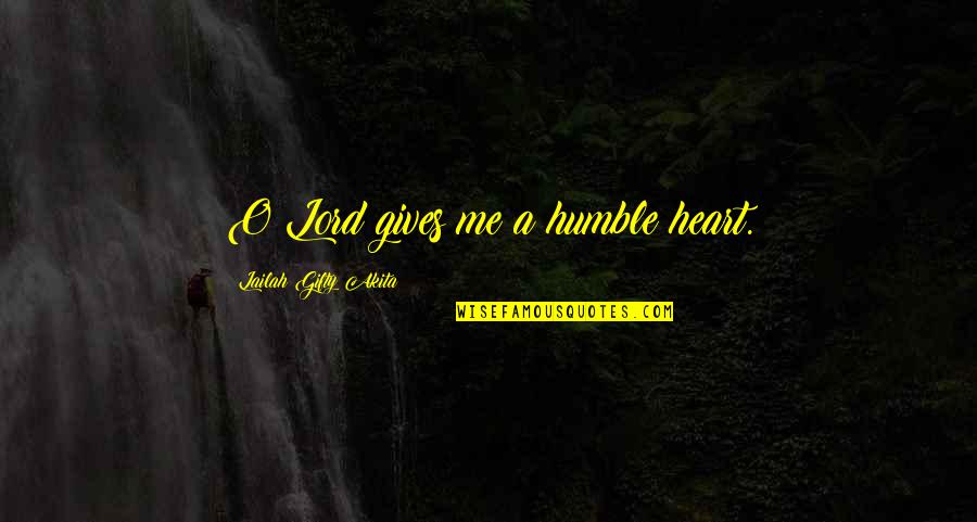 Gezond Quotes By Lailah Gifty Akita: O Lord gives me a humble heart.