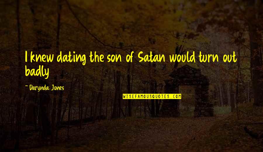 Gezond Verstand Quotes By Darynda Jones: I knew dating the son of Satan would Gezond Verstand Quotes By Darynda Jones: I knew dating the son of Satan would
