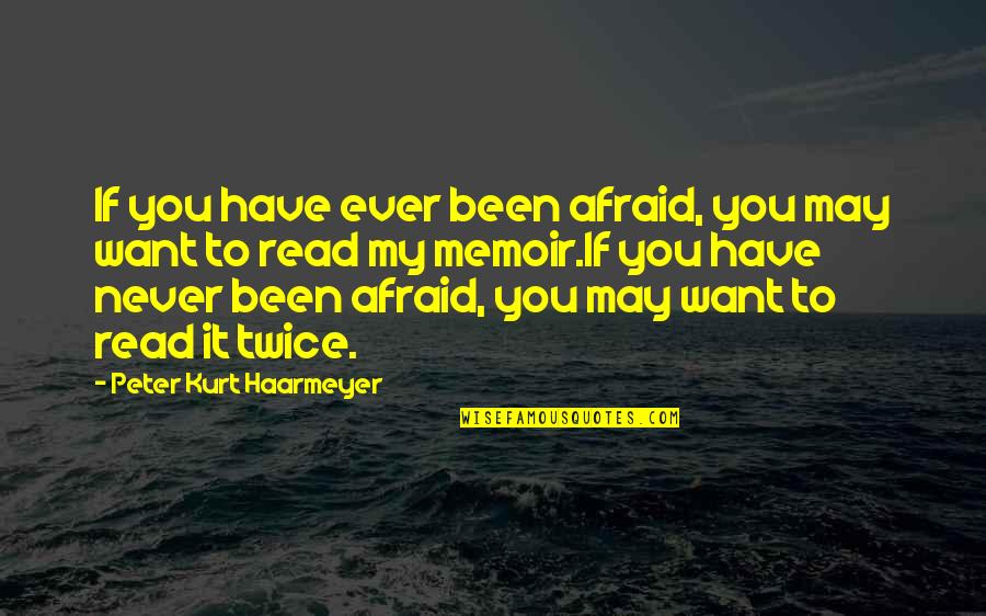 Gezond Verstand Quotes By Peter Kurt Haarmeyer: If you have ever been afraid, you may Gezond Verstand Quotes By Peter Kurt Haarmeyer: If you have ever been afraid, you may