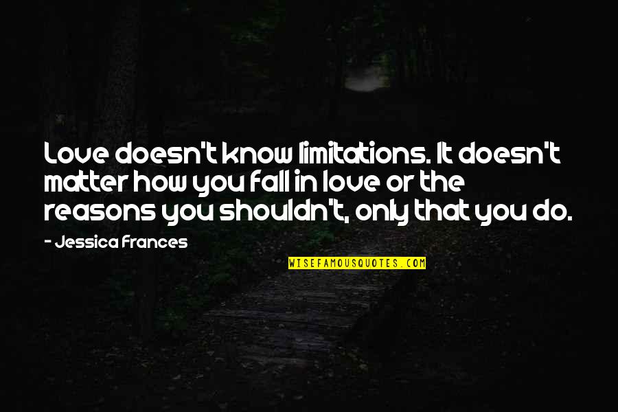 Gezond Zijn Quotes By Jessica Frances: Love doesn't know limitations. It doesn't matter how