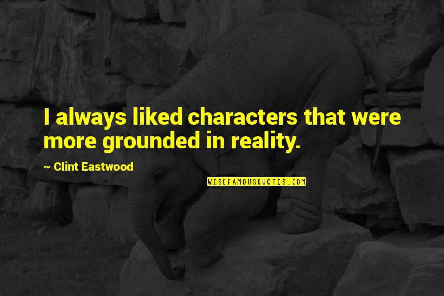 Gf Bernhard Riemann Quotes By Clint Eastwood: I always liked characters that were more grounded