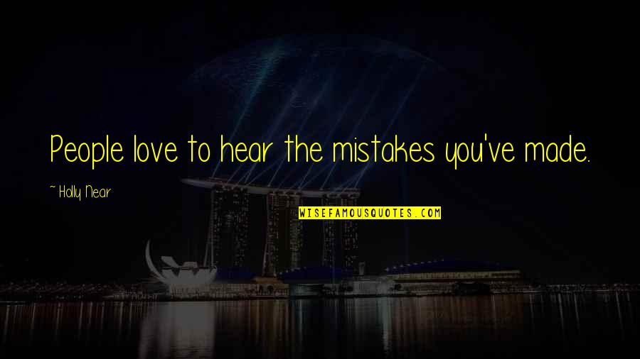 Gf Bf Love Quotes By Holly Near: People love to hear the mistakes you've made.