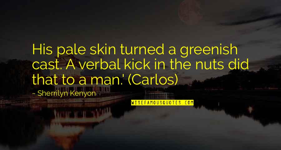 Gf Dont Care Quotes By Sherrilyn Kenyon: His pale skin turned a greenish cast. A Gf Dont Care Quotes By Sherrilyn Kenyon: His pale skin turned a greenish cast. A