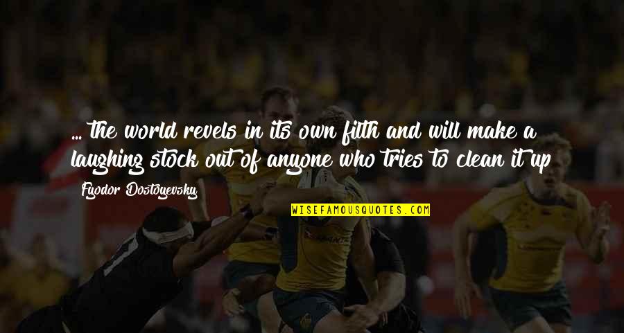 Gf Ko Manane Ki Quotes By Fyodor Dostoyevsky: ... the world revels in its own filth Gf Ko Manane Ki Quotes By Fyodor Dostoyevsky: ... the world revels in its own filth