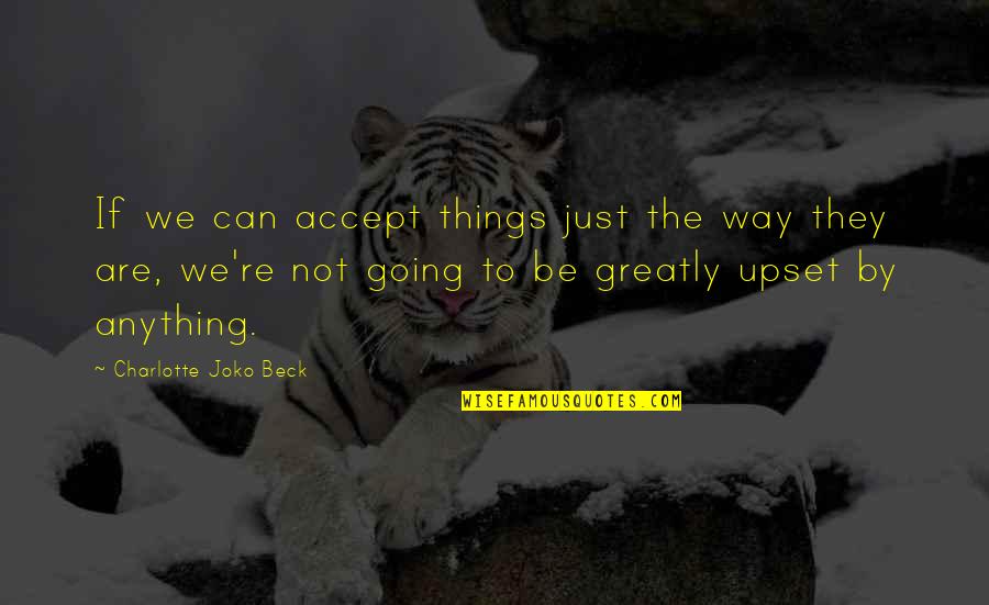 Gf Ko Manane Wale Quotes By Charlotte Joko Beck: If we can accept things just the way