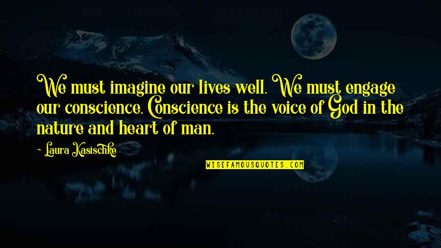 Gf Needed Quotes By Laura Kasischke: We must imagine our lives well. We must