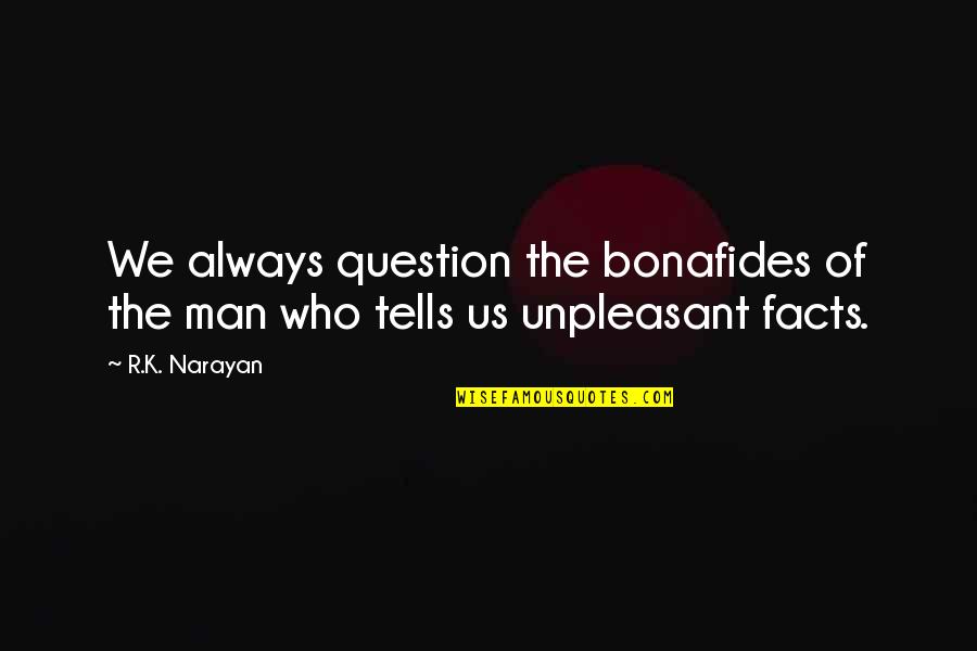 Gf Romantic Quotes By R.K. Narayan: We always question the bonafides of the man