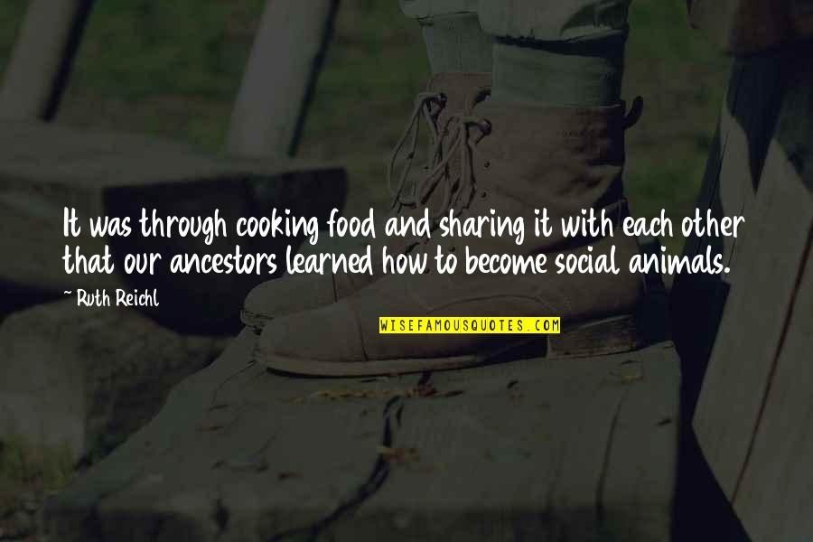 Gf Short Quotes By Ruth Reichl: It was through cooking food and sharing it Gf Short Quotes By Ruth Reichl: It was through cooking food and sharing it