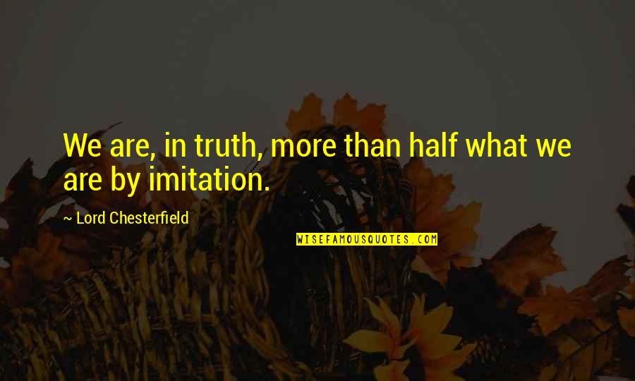 Gfriend Lyric Quotes By Lord Chesterfield: We are, in truth, more than half what