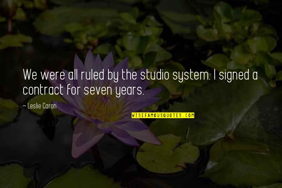 Gful Logo Quotes By Leslie Caron: We were all ruled by the studio system.