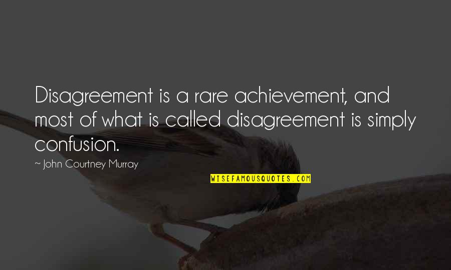 Gful Quotes By John Courtney Murray: Disagreement is a rare achievement, and most of Gful Quotes By John Courtney Murray: Disagreement is a rare achievement, and most of