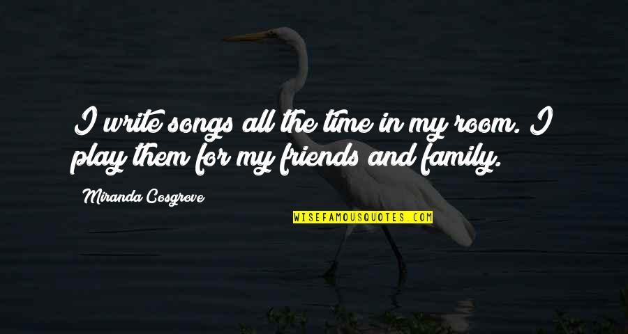 Gfulr Quotes By Miranda Cosgrove: I write songs all the time in my