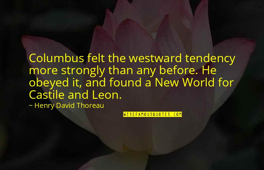 Gg Ez Quotes By Henry David Thoreau: Columbus felt the westward tendency more strongly than