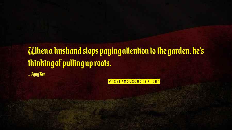 Gger Quotes By Amy Tan: When a husband stops paying attention to the