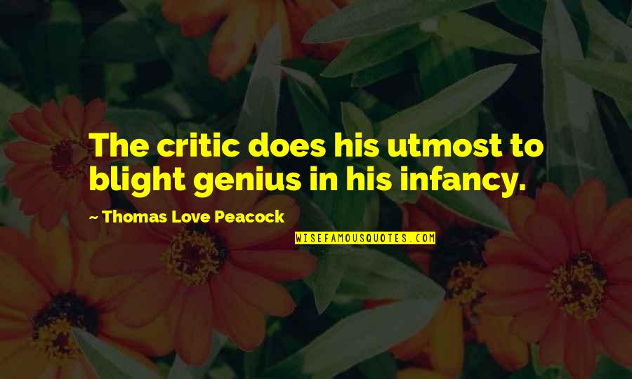 Gger Quotes By Thomas Love Peacock: The critic does his utmost to blight genius
