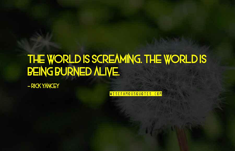 Ggers Quotes By Rick Yancey: The world is screaming. The world is being