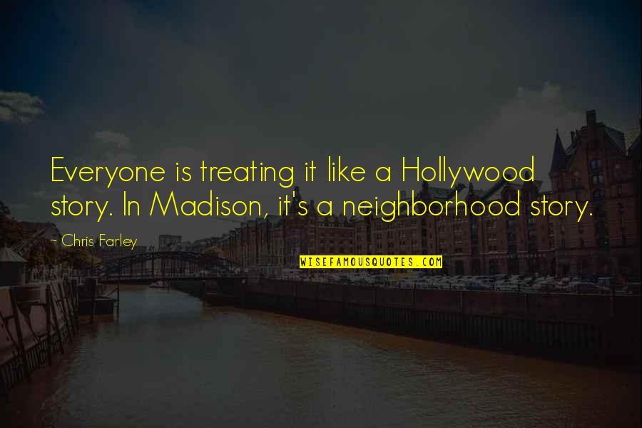 Ggets Quotes By Chris Farley: Everyone is treating it like a Hollywood story. Ggets Quotes By Chris Farley: Everyone is treating it like a Hollywood story.
