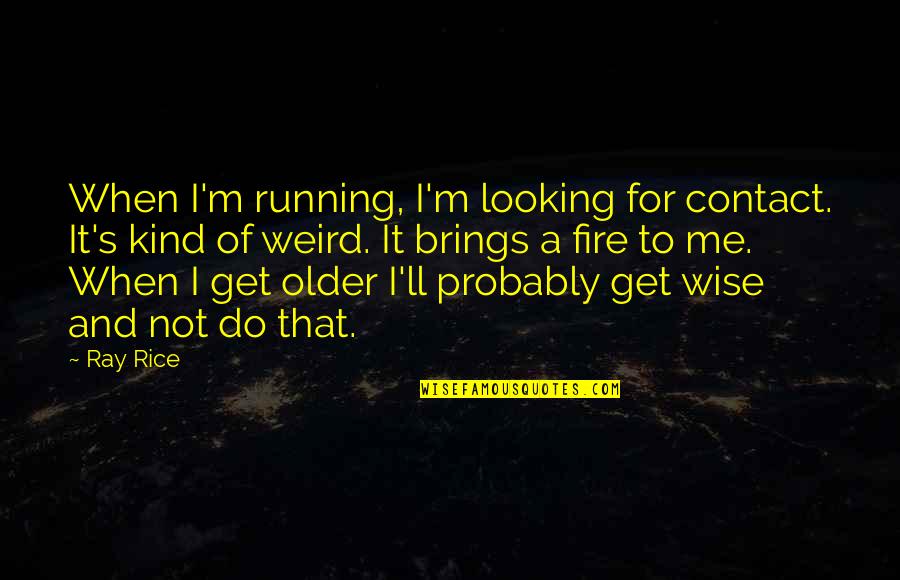 Ggets Quotes By Ray Rice: When I'm running, I'm looking for contact. It's Ggets Quotes By Ray Rice: When I'm running, I'm looking for contact. It's