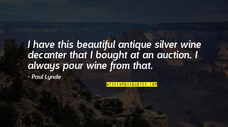 Ggg Quotes By Paul Lynde: I have this beautiful antique silver wine decanter Ggg Quotes By Paul Lynde: I have this beautiful antique silver wine decanter