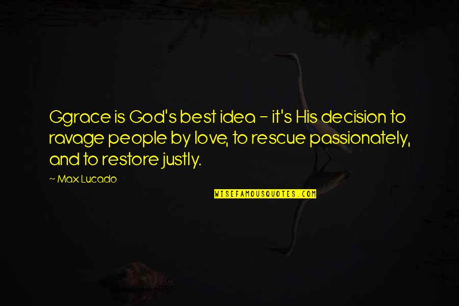 Ggrace Quotes By Max Lucado: Ggrace is God's best idea - it's His