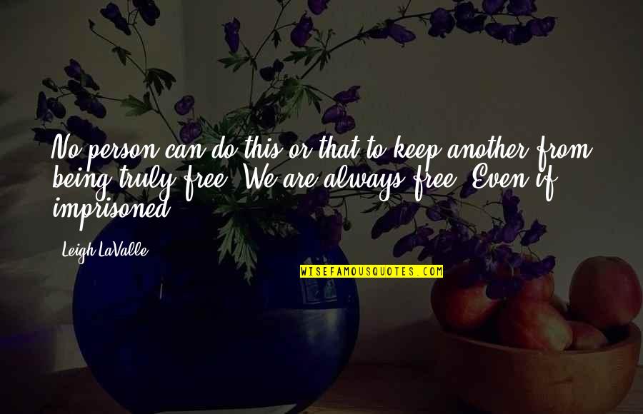 Ggrief Quotes By Leigh LaValle: No person can do this or that to Ggrief Quotes By Leigh LaValle: No person can do this or that to