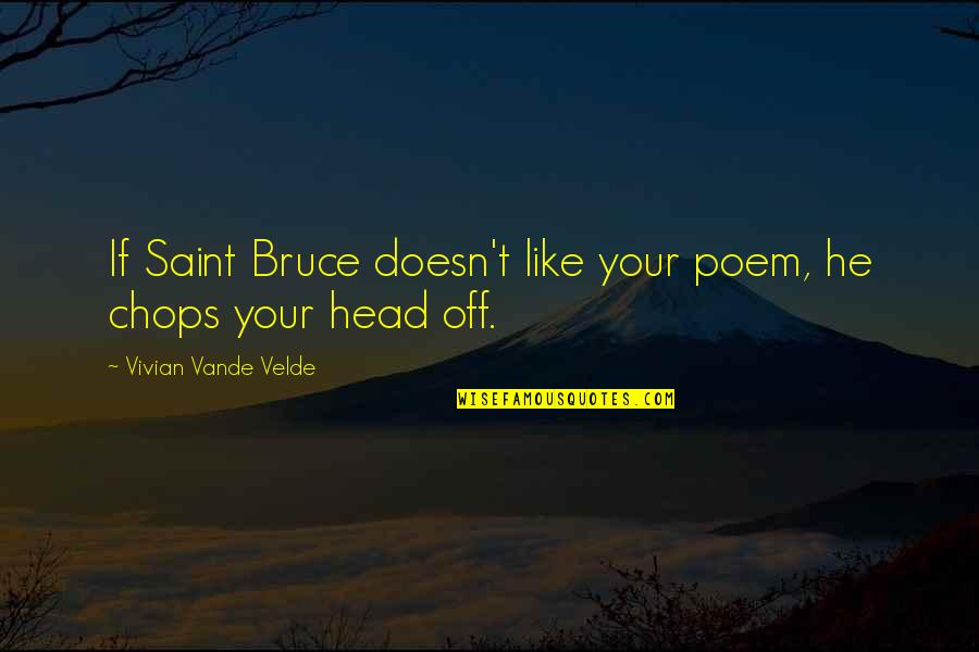 Ggsenior Quotes By Vivian Vande Velde: If Saint Bruce doesn't like your poem, he