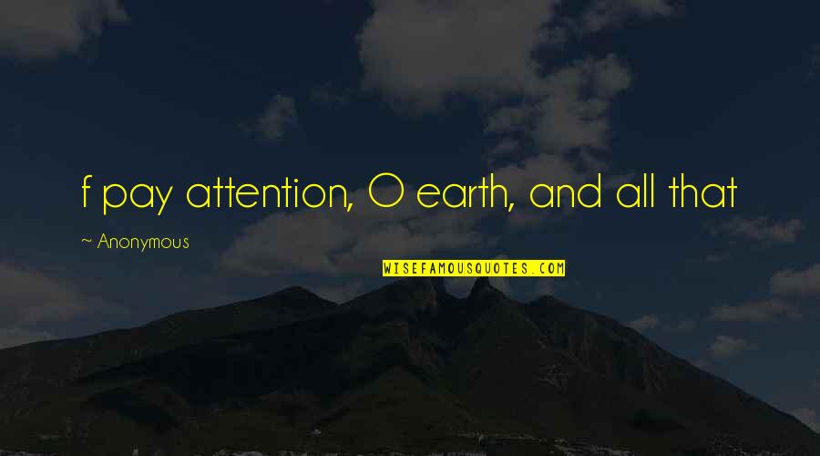 Ggsn Quotes By Anonymous: f pay attention, O earth, and all that Ggsn Quotes By Anonymous: f pay attention, O earth, and all that