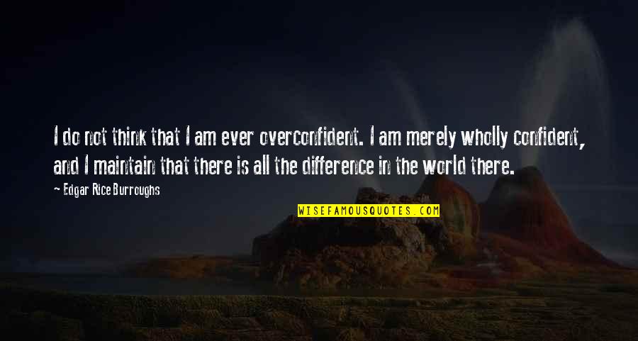 Ggsn Quotes By Edgar Rice Burroughs: I do not think that I am ever Ggsn Quotes By Edgar Rice Burroughs: I do not think that I am ever