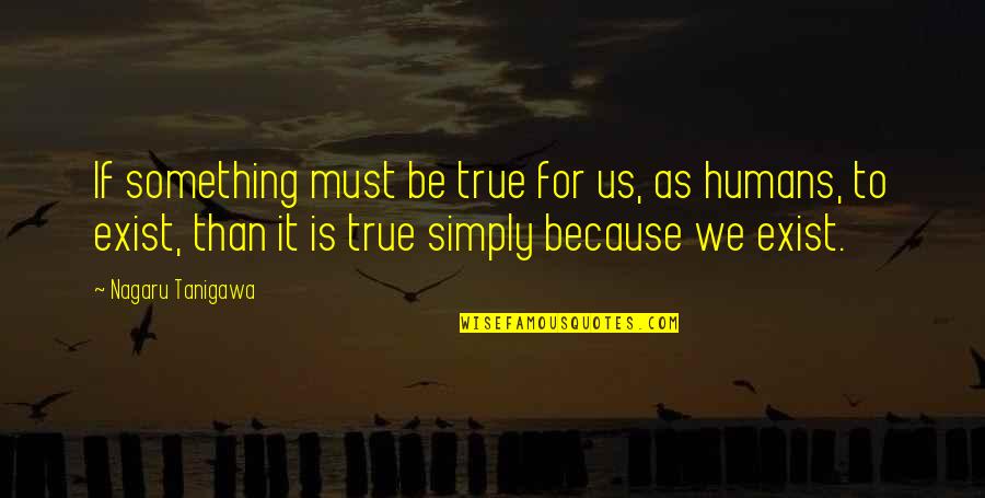 Ggsn Quotes By Nagaru Tanigawa: If something must be true for us, as Ggsn Quotes By Nagaru Tanigawa: If something must be true for us, as