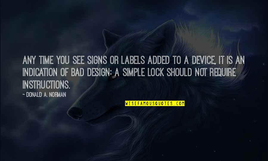 Gh Liason Quotes By Donald A. Norman: Any time you see signs or labels added