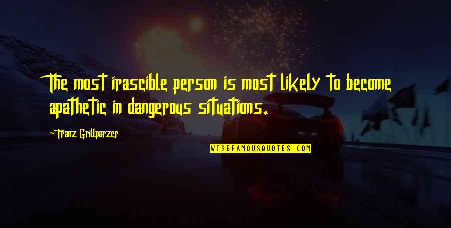Ghada Amer Quotes By Franz Grillparzer: The most irascible person is most likely to
