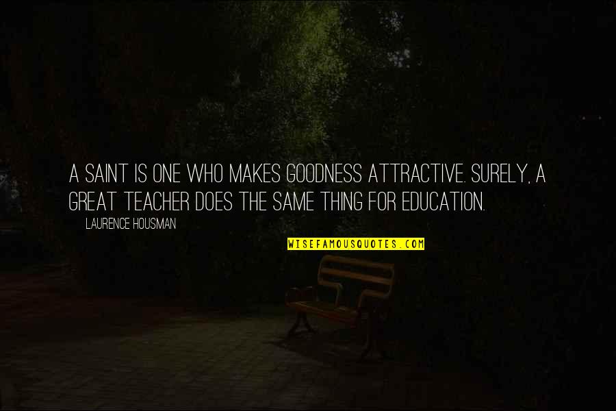Ghada Oueiss Quotes By Laurence Housman: A saint is one who makes goodness attractive. Ghada Oueiss Quotes By Laurence Housman: A saint is one who makes goodness attractive.