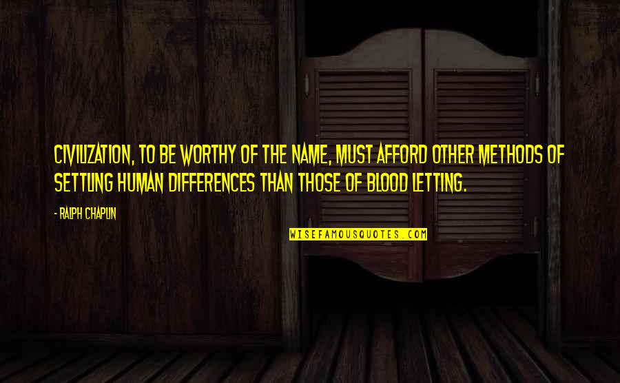 Ghada Samman Famous Quotes By Ralph Chaplin: Civilization, to be worthy of the name, must Ghada Samman Famous Quotes By Ralph Chaplin: Civilization, to be worthy of the name, must