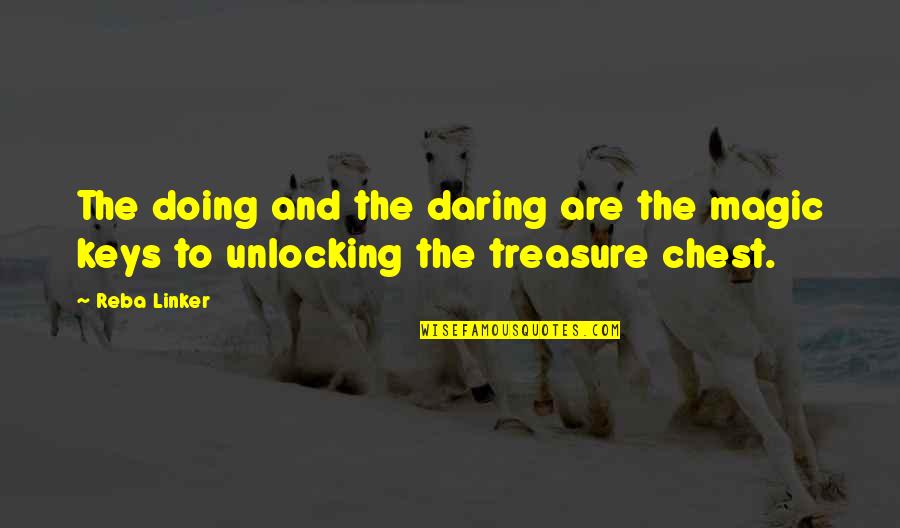 Ghadab Quotes By Reba Linker: The doing and the daring are the magic